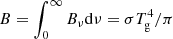 $ B = \smallint_0^{\infty} B_\nu {\rm d}\nu = \sigma T_{\rm g}^4/\pi $