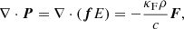 $$ \begin{aligned} \nabla \cdot \boldsymbol{P} = \nabla \cdot (\boldsymbol{f} E) = - \frac{\kappa _{\rm F} \rho }{c} \boldsymbol{F}, \end{aligned} $$