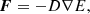 $$ \begin{aligned} \boldsymbol{F} = -D \nabla E, \end{aligned} $$