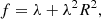$$ \begin{aligned}&f = \lambda + \lambda ^2 R^2, \end{aligned} $$