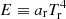$ E \equiv a_{\rm r} T_{\rm r}^4 $