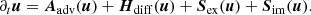 $$ \begin{aligned} \partial _t \boldsymbol{u} = \boldsymbol{A}_{\mathrm{adv} }(\boldsymbol{u}) + \boldsymbol{H}_{\mathrm{diff} }(\boldsymbol{u}) + \boldsymbol{S}_{\mathrm{ex} }(\boldsymbol{u}) + \boldsymbol{S}_{\mathrm{im} }(\boldsymbol{u}). \end{aligned} $$