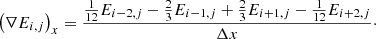 $$ \begin{aligned} \left(\nabla E_{i,j}\right)_x = \frac{\frac{1}{12} E_{i-2,j} - \frac{2}{3} E_{i-1,j} + \frac{2}{3} E_{i+1,j} - \frac{1}{12} E_{i+2,j}}{\Delta x}\cdot \end{aligned} $$