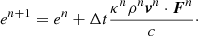 $$ \begin{aligned}&e^{n+1} = e^n + \Delta t \frac{\kappa ^{n} \rho ^n \boldsymbol{v}^{n} \cdot \boldsymbol{F}^{n}}{c}\cdot \end{aligned} $$