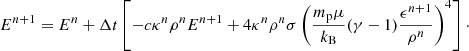 $$ \begin{aligned}&E^{n+1} = E^n + \Delta t \left[-c\kappa ^n \rho ^n E^{n+1} + 4 \kappa ^n \rho ^n \sigma \left(\frac{m_{\rm p}\mu }{k_{\rm B}} (\gamma - 1) \frac{\epsilon ^{n+1}}{\rho ^n}\right)^4\right]\cdot \end{aligned} $$
