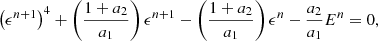 $$ \begin{aligned} \left(\epsilon ^{n+1} \right)^4 + \left(\frac{1+a_2}{a_1} \right) \epsilon ^{n+1} - \left(\frac{1+a_2}{a_1} \right) \epsilon ^n - \frac{a_2}{a_1} E^n = 0 , \end{aligned} $$
