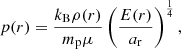 $$ \begin{aligned}&p(r) = \frac{k_{\rm B} \rho (r)}{m_{\rm p} \mu } \left(\frac{E(r)}{a_{\rm r}}\right)^{\frac{1}{4}}, \end{aligned} $$