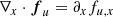 $$ \begin{aligned} \nabla _x \cdot \boldsymbol{f}_u&= \partial _x f_{u,x} \end{aligned} $$