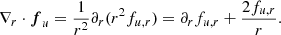$$ \begin{aligned} \nabla _r \cdot \boldsymbol{f}_u&= \frac{1}{r^2} \partial _r (r^2 f_{u,r}) = \partial _r f_{u,r} + \frac{2f_{u,r}}{r}. \end{aligned} $$