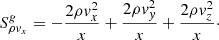 $$ \begin{aligned} S^{ g}_{\rho { v}_x} = -\frac{2 \rho { v}_x^2}{x} + \frac{2 \rho { v}_{ y}^2}{x} + \frac{2 \rho { v}_z^2}{x}\cdot \end{aligned} $$