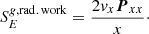 $$ \begin{aligned} S^{{ g},\mathrm{rad.\,work}}_E = \frac{2 { v}_x \boldsymbol{P}_{xx}}{x}\cdot \end{aligned} $$