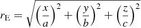 $$ \begin{aligned} r_{\rm E} = \sqrt{\left(\frac{x}{a}\right)^2 + \left(\frac{{ y}}{b}\right)^2 + \left(\frac{z}{c}\right)^2} \end{aligned} $$