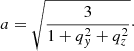 $$ \begin{aligned} a = \sqrt{\frac{3}{1+ q_{ y} ^2 + q_z ^2}}\cdot \end{aligned} $$