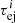 $ \tau^i _{\rm ej} $