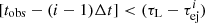 $ [t_{\rm obs} - (i-1) \Delta t] < (\tau_{\rm L} - \tau^i_{\rm ej}) $