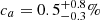 $ c_a = 0.5^{+0.8}_{-0.3}\% $