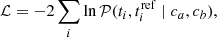$$ \begin{aligned} \mathcal{L} = -2 \sum _i \ln \mathcal{P} (t_i, t_i^\mathrm{ref} \mid c_a, c_b), \end{aligned} $$