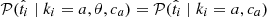 $ \mathcal{P}(\hat{t}_i \mid k_i=a, \theta, c_a) = \mathcal{P}(\hat{t}_i \mid k_i=a, c_a) $