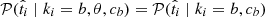 $ \mathcal{P}(\hat{t}_i \mid k_i=b, \theta, c_b) = \mathcal{P}(\hat{t}_i \mid k_i=b, c_b) $