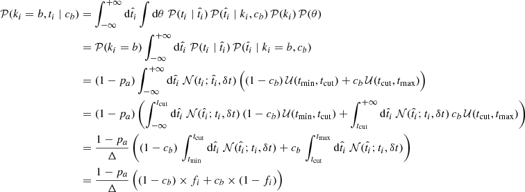 $$ \begin{aligned} \mathcal{P} (k_i=b, t_i \mid c_b)&= \int _{-\infty }^{+\infty } \mathrm{d}\hat{t}_i \int \mathrm{d}\theta \; \mathcal{P} (t_i \mid \hat{t}_i) \, \mathcal{P} (\hat{t}_i \mid k_i, c_b) \, \mathcal{P} (k_i) \, \mathcal{P} (\theta ) \nonumber \\&= \mathcal{P} (k_i=b) \int _{-\infty }^{+\infty } \mathrm{d}\hat{t}_i \; \mathcal{P} (t_i \mid \hat{t}_i) \, \mathcal{P} (\hat{t}_i \mid k_i=b, c_b) \nonumber \\&= (1-p_a) \int _{-\infty }^{+\infty } \mathrm{d}\hat{t}_i \; \mathcal{N} (t_i; \hat{t}_i, \delta t) \, \Big ((1-c_b)\,\mathcal{U} (t_{\rm min},t_{\rm cut}) + c_b\,\mathcal{U} (t_{\rm cut},t_{\rm max})\Big ) \nonumber \\&= (1-p_a) \left(\int _{-\infty }^{t_{\rm cut}} \mathrm{d}\hat{t}_i \; \mathcal{N} (\hat{t}_i; t_i, \delta t) \, (1-c_b)\,\mathcal{U} (t_{\rm min},t_{\rm cut}) + \int _{t_{\rm cut}}^{+\infty } \mathrm{d}\hat{t}_i \; \mathcal{N} (\hat{t}_i; t_i, \delta t) \, c_b\,\mathcal{U} (t_{\rm cut},t_{\rm max})\right) \nonumber \\&= \frac{1-p_a}{\Delta } \left((1-c_b) \, \int _{t_{\rm min}}^{t_{\rm cut}} \mathrm{d}\hat{t}_i \; \mathcal{N} (\hat{t}_i; t_i, \delta t) + c_b \, \int _{t_{\rm cut}}^{t_{\rm max}} \mathrm{d}\hat{t}_i \; \mathcal{N} (\hat{t}_i; t_i, \delta t)\right) \nonumber \\&= \frac{1-p_a}{\Delta }\,\Big ((1-c_b) \times f_i + c_b \times (1 - f_i)\Big ) \end{aligned} $$