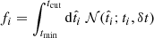 $ f_i = \int_{t_{\mathrm{min}}}^{t_{\mathrm{cut}}} \mathrm{d}\hat{t}_i \; \mathcal{N}(\hat{t}_i; t_i, \delta t) $