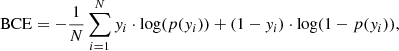 $$ \begin{aligned} \mathrm{BCE} = - \frac{1}{N} \sum _{i = 1}^{N} y_i\cdot \log (p(y_i)) + (1 - y_i)\cdot \log (1 - p(y_i)), \end{aligned} $$