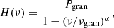 $$ \begin{aligned} H(\nu ) = \frac{P_{\rm gran}}{1+(\nu /\nu _{\rm gran})^\alpha }, \end{aligned} $$