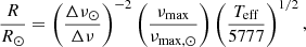 $$ \begin{aligned} \frac{R}{R_\odot }= \left( \frac{\Delta \nu _{\odot }}{ \Delta \nu }\right)^{-2} \left(\frac{\nu _{\rm max}}{\nu _{\mathrm{max}, \odot }} \right) \left(\frac{T_{\rm eff}}{5777} \right)^{1/2}, \end{aligned} $$
