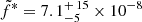 $ \tilde{f}^{*}= 7.1^{+\,15}_{-5}\times10^{-8} $