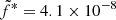 $ \tilde{f}^*=4.1\times10^{-8} $