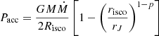 $ \displaystyle P_{\mathrm{acc}}=\frac{GM\dot{M}}{2R_{\mathrm{isco}}}\left [1-\left (\frac{r_{\mathrm{isco}}}{r_J}\right )^{1-p}\right ] $