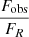 $ \displaystyle\frac{F_{\mathrm{obs}}}{F_R} $