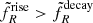 $ \tilde{f}_R^{\mathrm{rise}} > \tilde{f}_R^{\mathrm{decay}} $