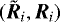 $(\tilde{\bm{R}}_i,\bm{R}_i)$