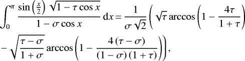 \begin{equation*}\begin{split}&\int_{0}^{\pi}\frac{\sin\left(\frac{x}{2}\right)\sqrt{1-\tau\cos x}}{1-\sigma\cos x}\,\textrm{d}x \,{=}\, \frac{1}{\sigma\sqrt{2}}\left(\sqrt{\tau}\arccos\left(1-\frac{4\tau}{1+\tau}\right)\right. \\& \left.-\sqrt{\frac{\tau-\sigma}{1+\sigma}}\arccos\left(1-\frac{4\left(\tau-\sigma\right)}{\left(1-\sigma\right)\left(1+\tau\right)}\right)\right),\end{split}\end{equation*}