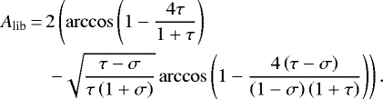\begin{equation*}\begin{split}A_{\textrm{lib}}\,{=}\, & 2\left(\arccos\left(1-\frac{4\tau}{1+\tau}\right)\right. \\& \left. -\sqrt{\frac{\tau-\sigma}{\tau\left(1+\sigma\right)}}\arccos\left(1-\frac{4\left(\tau-\sigma\right)}{\left(1-\sigma\right)\left(1+\tau\right)}\right)\right).\end{split}\end{equation*}