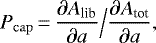 \begin{equation*}P_{\mathrm{cap}}\,{=}\,\frac{\partial A_{\textrm{lib}}}{\partial a} \Big/ \frac{\partial A_{\textrm{tot}}}{\partial a},\end{equation*}