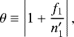 \begin{equation*}\theta \equiv \left\lvert1+\frac{f_1}{{n\prime_1}}\right\rvert,\end{equation*}