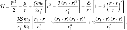 \begin{equation*}\begin{split}{\mathcal{H}} \,{=}\, & \frac{\tilde{\bm{r}}\prime^2}{2}-\frac{\mu}{r}+\frac{{\mathcal{G}} m_{0}}{2r_{1}^3}\left[r^2-\frac{3\left(\bm{r}_{1} \cdot\bm{r}\right)^2}{r_{1}^2}\right]-\frac{\mathcal{E}}{r^3}\left[1-3\left(\frac{\bm{r} \cdot\bm{s}}{r}\right)^2\right] \\& -\frac{3\mathcal{E}}{r_{1}^3}\frac{m_{0}}{m_{1}}\left[\frac{\bm{r}_{1} \cdot\bm{r}}{r_{1}^2}-5\frac{\left(\bm{r}_{1} \cdot\bm{r}\right)\left(\bm{r}_{1} \cdot\bm{s}\right)^2}{r_{1}^4}+2\frac{\left(\bm{r}_{1} \cdot\bm{s}\right)\left(\bm{r} \cdot\bm{s}\right)}{r_{1}^2}\right].\end{split}\end{equation*}