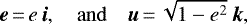 \begin{equation*}\bm{e}\,{=}\,e\,\bm{i}, \quad \mathrm{and} \quad \bm{u}\,{=}\,\sqrt{1-{e}^2}\,\bm{k},\end{equation*}