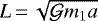$L\,{=}\,\sqrt{{\mathcal{G}} m_{1} a}$