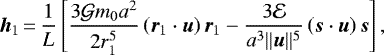 \begin{equation*}\begin{split}\bm{h}_1\,{=}\, &\frac{1}{L}\left[\frac{3{\mathcal{G}} m_{0} a^2}{2r_{1}^5}\left(\bm{r}_{1} \cdot\bm{u}\right)\bm{r}_{1} -\frac{3\mathcal{E}}{a^3\Vert{\bm{u}}\Vert^5}\left(\bm{s}\cdot\bm{u}\right)\bm{\bm{s}}\right], \nonumber\end{split}\end{equation*}