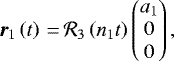 \begin{equation*}\bm{r}_{1} \left(t\right)\,{=}\,{\mathcal{R}}_3\left(n_{1} t \right)\begin{pmatrix}a_{1} \\ 0 \\ 0 \\\end{pmatrix},\vspace*{-4pt}\end{equation*}