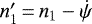 ${n\prime_1} \,{=}\, n_1 - \dot \psi$