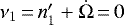 $\nu_1 \,{=}\, {n\prime_1}+\dot{\Omega} \,{=}\, 0$
