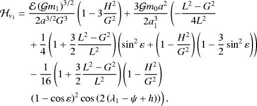 \begin{equation*}\begin{split}\mathcal{H}_{\nu_1}= \;& \frac{\mathcal{E}\left({\mathcal{G}} m_{1} \right)^{3/2}}{2a^{3/2}G^3}\left(1-3\frac{H^2}{G^2}\right) + \frac{3{\mathcal{G}} m_{0} a^2}{2a_{1}^3}\left(-\frac{L^2-G^2}{4L^2}\right. \\& +\frac{1}{4}\left(1+\frac{3}{2}\frac{L^2-G^2}{L^2}\right)\left(\sin^2{\varepsilon}+\left(1-\frac{H^2}{G^2}\right)\left(1-\frac{3}{2}\sin^2{\varepsilon}\right)\right)\\& -\frac{1}{16}\left(1+\frac{3}{2}\frac{L^2-G^2}{L^2}\right)\left(1-\frac{H^2}{G^2}\right)\\& \left.\left(1-\cos {\varepsilon}\right)^2\cos\left(2\left({\lambda_{1}-\psi}+h\right)\right)\right).\end{split}\end{equation*}