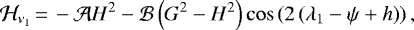 \begin{equation*}\mathcal{H}_{\nu_1}\,{=}\,-\mathcal{A}H^2-\mathcal{B}\left(G^2-H^2\right)\cos\left(2\left({\lambda_{1}-\psi}+h\right)\right),\end{equation*}