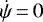 $\dot \psi\,{=}\,0$