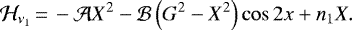 \begin{equation*}\mathcal{H}_{\nu_1}\,{=}\,-\mathcal{A}X^2-\mathcal{B}\left(G^2-X^2\right)\cos 2x + n_1 X.\end{equation*}