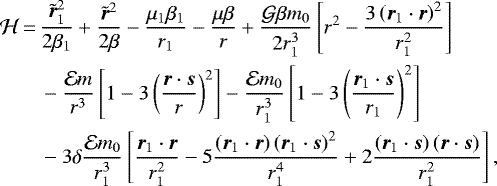 \begin{equation*}\begin{split}{\mathcal{H}} \,{=}\, & \frac{\tilde{\bm{r}}_{1} ^2}{2{\beta}_{1}}+\frac{\tilde{\bm{r}}^2}{2{\beta}}-\frac{\mu_{1} {\beta}_{1}}{r_{1}}-\frac{\mu{\beta}}{r}+\frac{{\mathcal{G}} {\beta} m_{0}}{2r_{1}^3}\left[r^2-\frac{3\left(\bm{r}_{1} \cdot\bm{r}\right)^2}{r_{1}^2}\right] \\& -\frac{\mathcal{E} m}{r^3}\left[1-3\left(\frac{\bm{r} \cdot\bm{s}}{r}\right)^2\right] -\frac{\mathcal{E} m_{0}}{r_{1}^3}\left[1-3\left(\frac{\bm{r}_{1} \cdot\bm{s}}{r_{1}}\right)^2\right] \\& -3{\delta}\frac{\mathcal{E} m_{0}}{r_{1}^3}\left[\frac{\bm{r}_{1} \cdot\bm{r}}{r_{1}^2}-5\frac{\left(\bm{r}_{1} \cdot\bm{r}\right)\left(\bm{r}_{1} \cdot\bm{s}\right)^2}{r_{1}^4}+2\frac{\left(\bm{r}_{1} \cdot\bm{s}\right)\left(\bm{r} \cdot\bm{s}\right)}{r_{1}^2}\right],\end{split}\end{equation*}